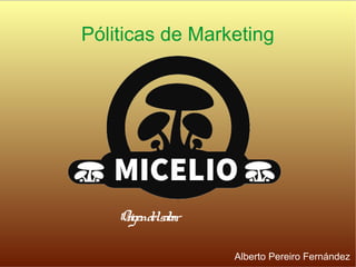 Póliticas de Marketing
Origendelsabor
Alberto Pereiro Fernández
 