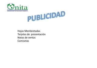 Hojas Membretadas 
Tarjetas de  presentación
Tarjetas de presentación
Notas de ventas
Camisetas
 
