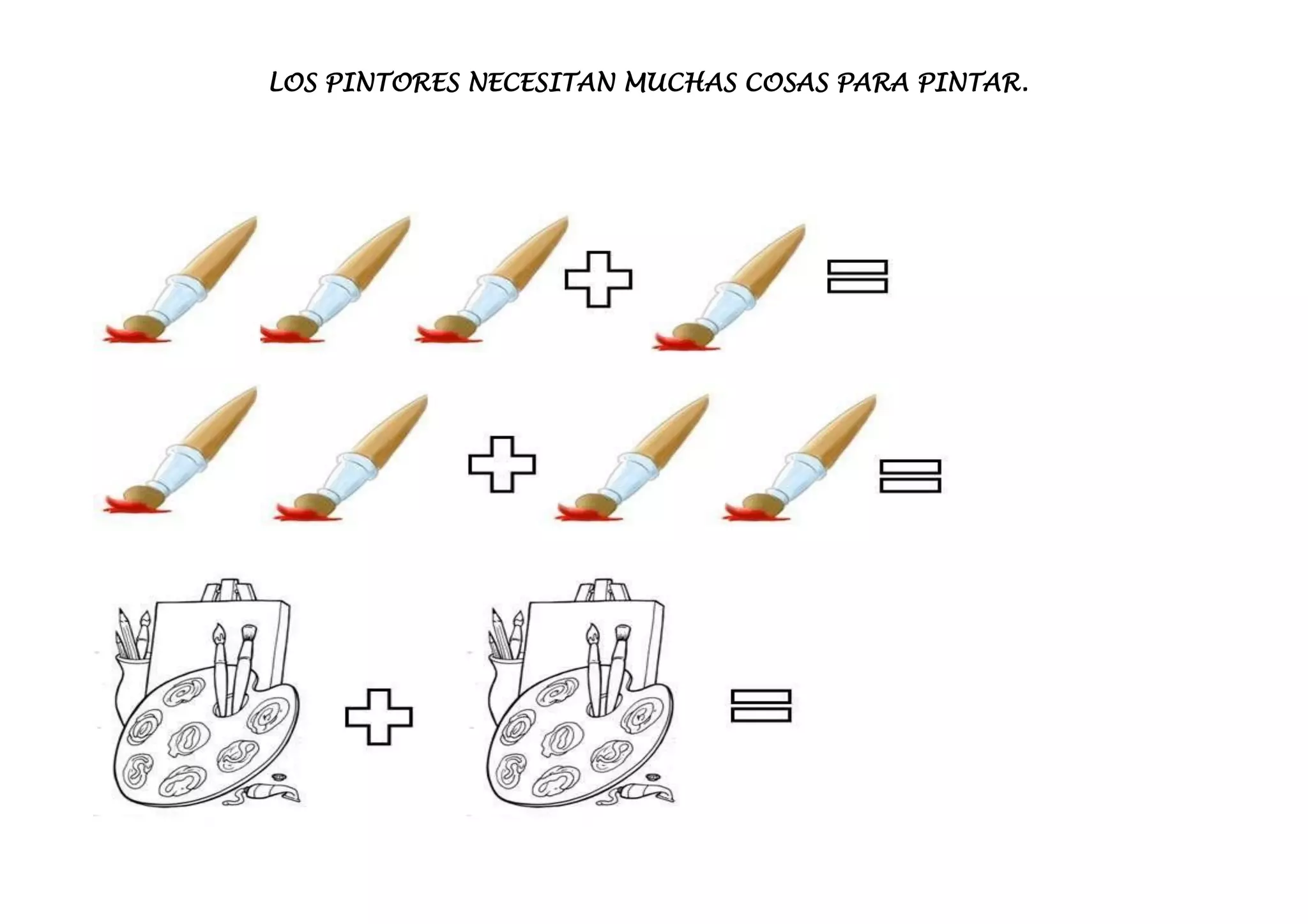 LOS PINTORES NECESITAN MUCHAS COSAS PARA PINTAR.
 