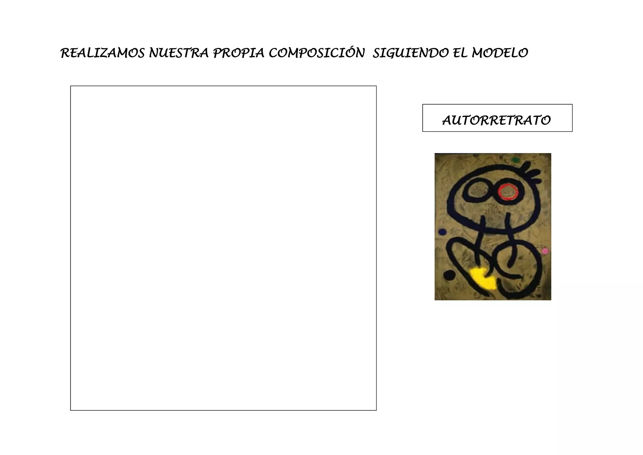 REALIZAMOS NUESTRA PROPIA COMPOSICIÓN SIGUIENDO EL MODELO




                                              AUTORRETRATO
 