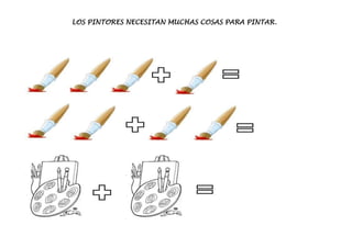 LOS PINTORES NECESITAN MUCHAS COSAS PARA PINTAR.