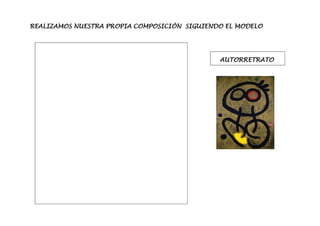 REALIZAMOS NUESTRA PROPIA COMPOSICIÓN SIGUIENDO EL MODELO
AUTORRETRATO