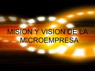 MISION Y VISION DE LA MICROEMPRESA,[object Object]