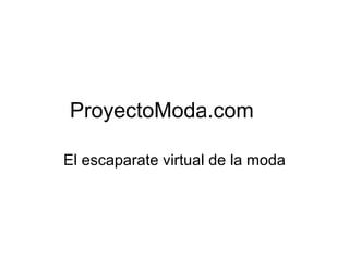 ProyectoModa.com

El escaparate virtual de la moda
 