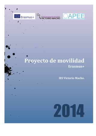 Proyecto 
de 
movilidad 
Erasmus+ 
IES 
Victorio 
Macho. 
2014 
 