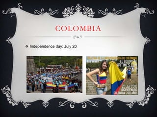 COLOMBIA

 Independence day: July 20
 