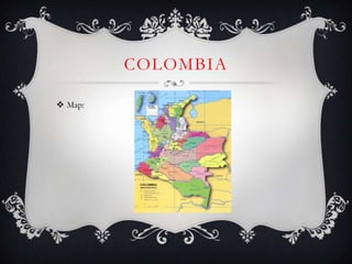 COLOMBIA

 Map:
 