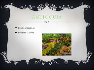 ANTIOQUIA

 Tourist attractions:

 Botanical Garden
 