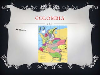 COLOMBIA

 MAPA:
 