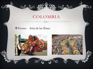 COLOMBIA

Fiestas: feria de las flores
 