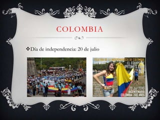 COLOMBIA

Día de independencia: 20 de julio
 