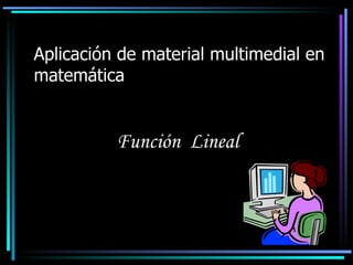 Aplicación de material multimedial en matemática Función  Lineal 