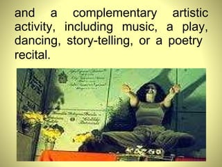 and a complementary artistic activity, including music, a play, dancing, story-telling, or a poetry  recital . 