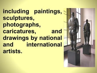 including paintings, sculptures, photographs, caricatures, and drawings by national and international artists. 