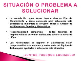    La escuela Dr. López Nussa tiene 4 años en Plan de
    Mejoramiento y como estrategia para solucionar esta
    situaci...
