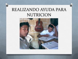 REALIZANDO AYUDA PARA
      NUTRICION
 