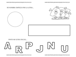 MI NOMBRE EMPIEZA POR LA LETRA…
PINTO MI LETRA INICIAL…
 