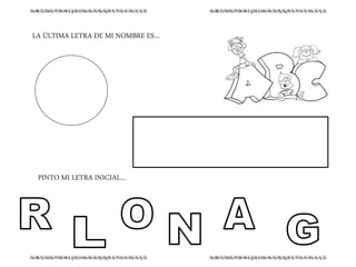 LA ÚLTIMA LETRA DE MI NOMBRE ES…
PINTO MI LETRA INICIAL…
 