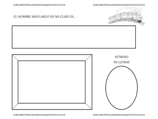 EL NOMBRE MÁS LARGO DE MI CLASE ES…
NÚMERO
DE LETRAS
 
