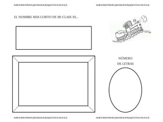 EL NOMBRE MÁS CORTO DE MI CLASE ES…
NÚMERO
DE LETRAS
 