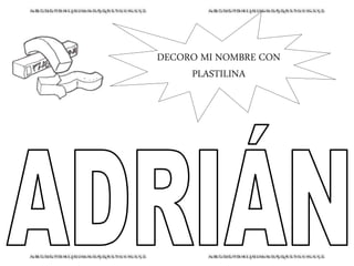 DECORO MI NOMBRE CON
PLASTILINA
 