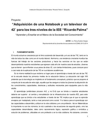 1
Institución Educativa Emblemática “Ricardo Palma”, Surquillo
Proyecto:
“Adquisición de una Notebook y un televisor de
42...
