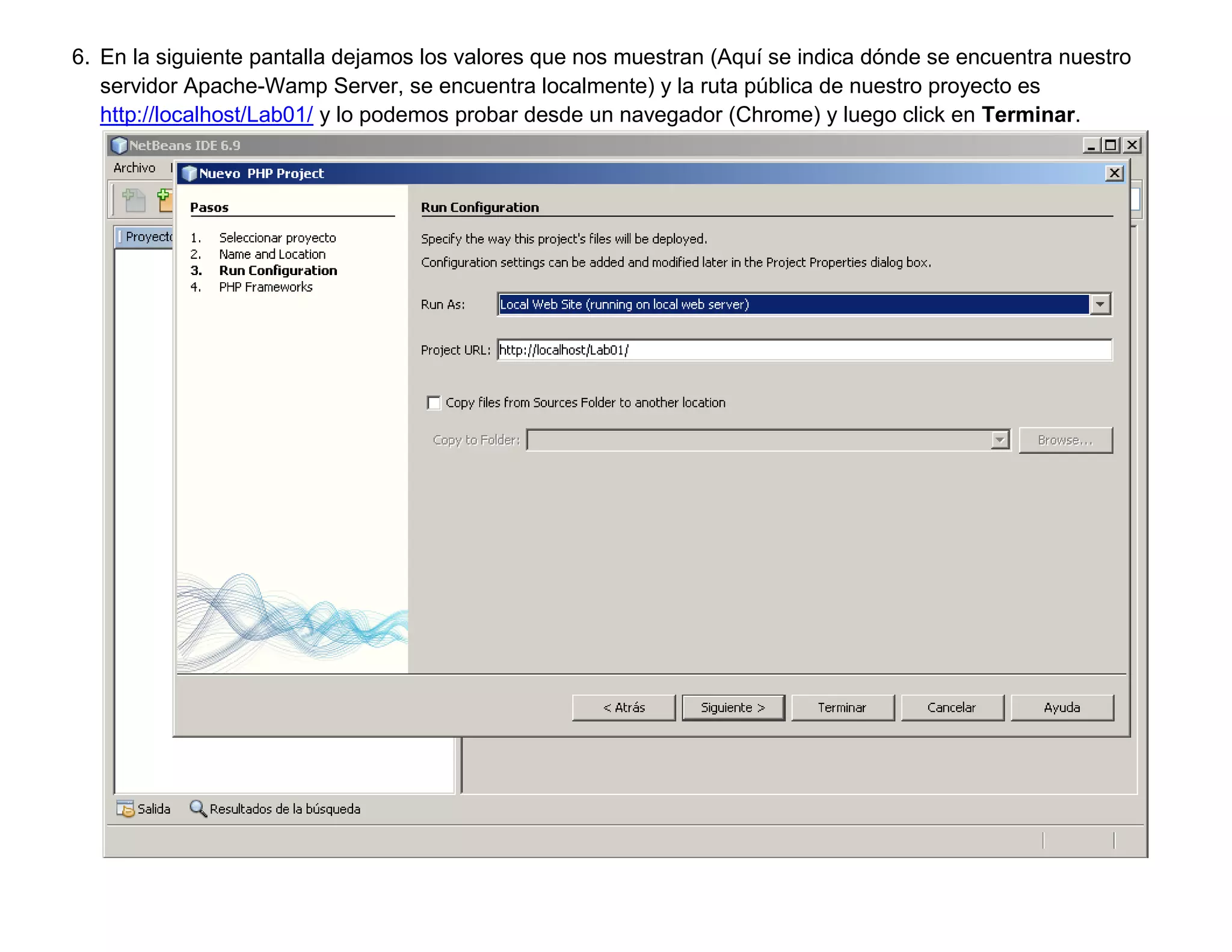 6. En la siguiente pantalla dejamos los valores que nos muestran (Aquí se indica dónde se encuentra nuestro
   servidor Apache-Wamp Server, se encuentra localmente) y la ruta pública de nuestro proyecto es
   http://localhost/Lab01/ y lo podemos probar desde un navegador (Chrome) y luego click en Terminar.
 