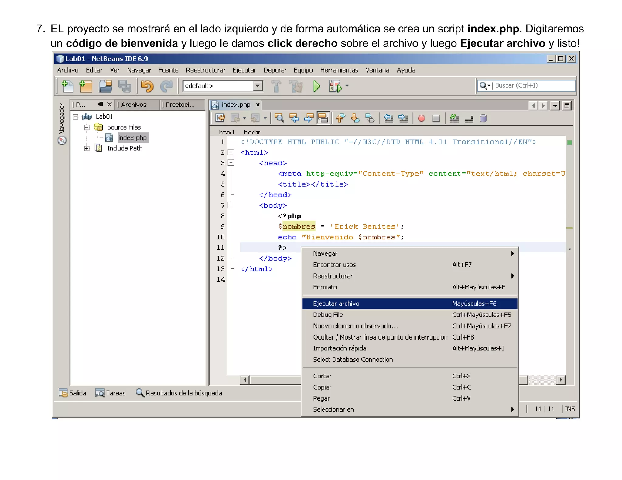 7. EL proyecto se mostrará en el lado izquierdo y de forma automática se crea un script index.php. Digitaremos
   un código de bienvenida y luego le damos click derecho sobre el archivo y luego Ejecutar archivo y listo!
 