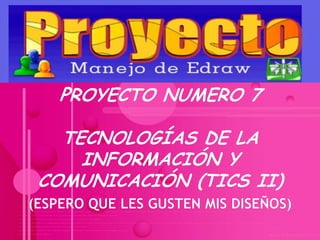 Proyecto Numero 7Tecnologías De La Información y Comunicación (TICs II)(Espero que les gusten mis diseños) 