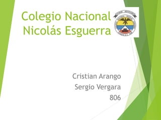 Colegio Nacional
Nicolás Esguerra

Cristian Arango

Sergio Vergara
806

 
