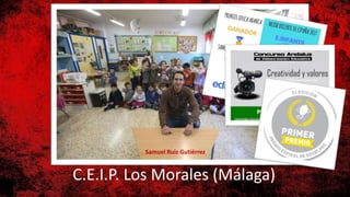 C.E.I.P. Los Morales (Málaga)
Samuel Ruiz Gutiérrez
 
