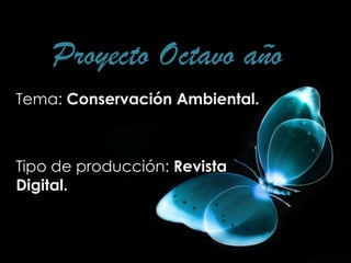 Proyecto Octavo año
Tema: Conservación Ambiental.



Tipo de producción: Revista
Digital.
 