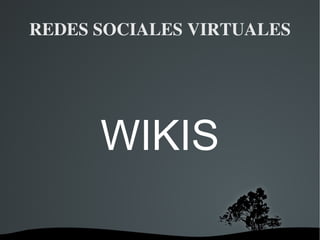 REDES SOCIALES VIRTUALES WIKIS 