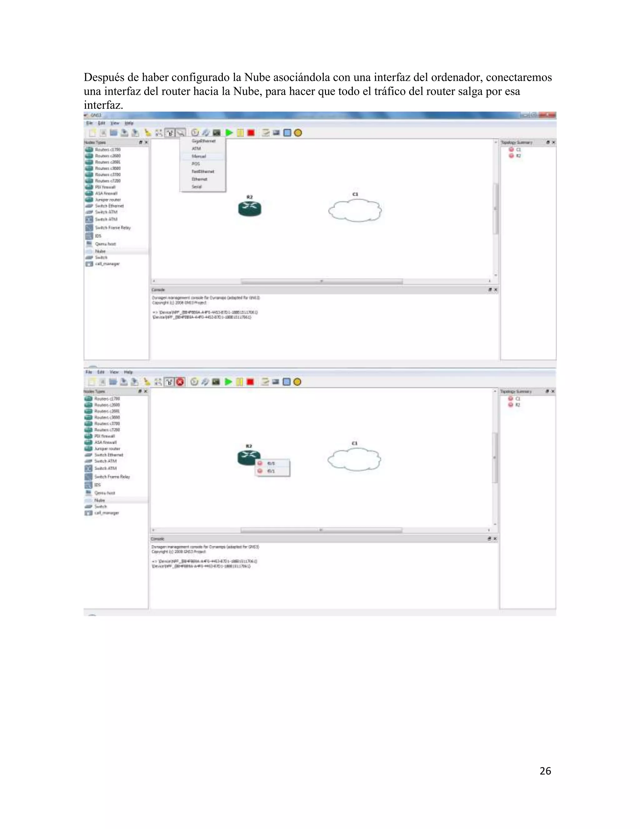 26
Después de haber configurado la Nube asociándola con una interfaz del ordenador, conectaremos
una interfaz del router hacia la Nube, para hacer que todo el tráfico del router salga por esa
interfaz.
 