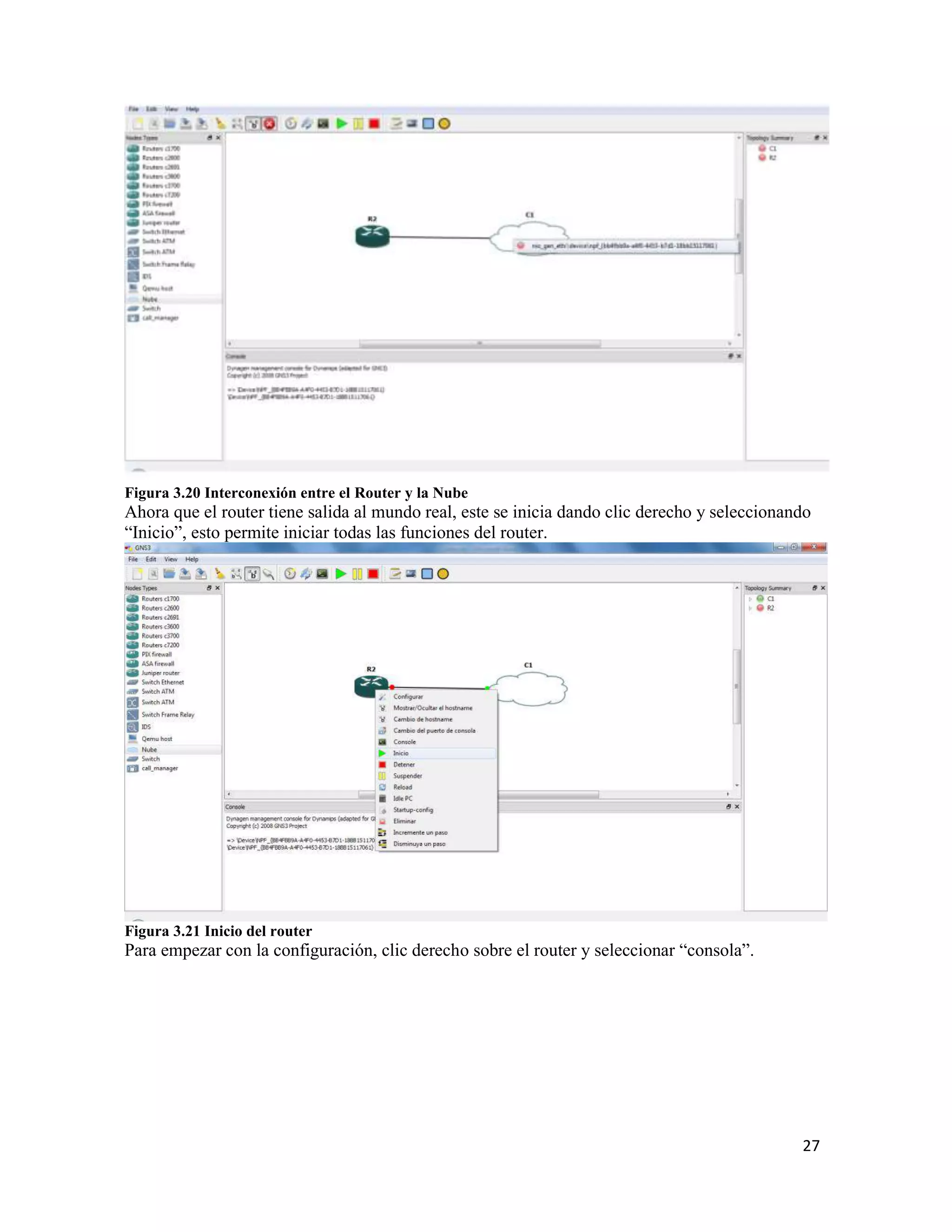 27
Figura 3.20 Interconexión entre el Router y la Nube
Ahora que el router tiene salida al mundo real, este se inicia dando clic derecho y seleccionando
“Inicio”, esto permite iniciar todas las funciones del router.
Figura 3.21 Inicio del router
Para empezar con la configuración, clic derecho sobre el router y seleccionar “consola”.
 