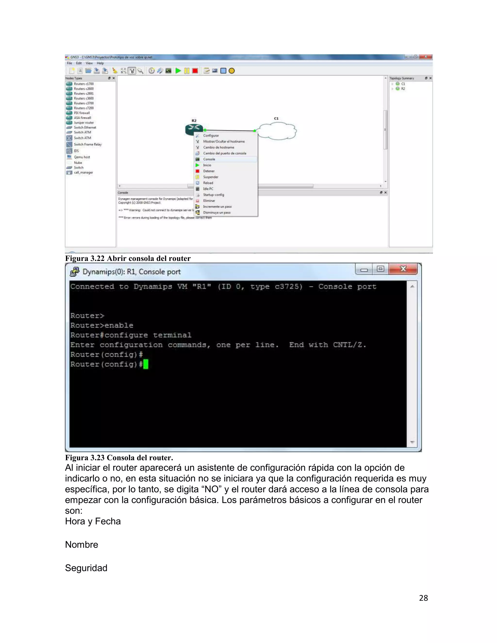 28
Figura 3.22 Abrir consola del router
Figura 3.23 Consola del router.
Al iniciar el router aparecerá un asistente de configuración rápida con la opción de
indicarlo o no, en esta situación no se iniciara ya que la configuración requerida es muy
específica, por lo tanto, se digita “NO” y el router dará acceso a la línea de consola para
empezar con la configuración básica. Los parámetros básicos a configurar en el router
son:
Hora y Fecha
Nombre
Seguridad
 