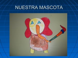 NUESTRA MASCOTA

 
