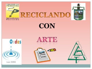  RECICLANDO CON ARTE 