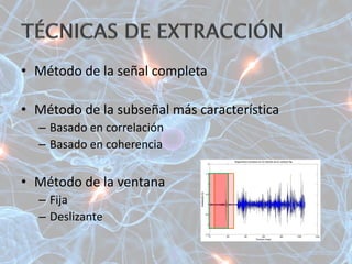 • Método de la señal completa
• Método de la subseñal más característica
– Basado en correlación
– Basado en coherencia
• Método de la ventana
– Fija
– Deslizante
 