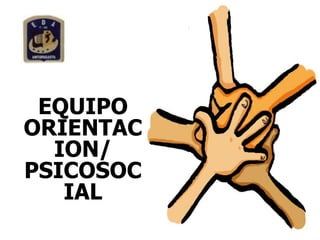 EQUIPO
ORIENTAC
ION/
PSICOSOC
IAL
 