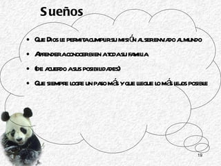 Sueños Que Dios le permita cumplir su misión al ser enviado al mundo Aprender a conocer bien a toda su familia (de acuerdo a sus posibilidades) Que siempre logre un paso más y que llegue lo más lejos posible 