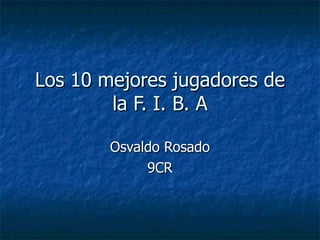 Los 10 mejores jugadores de la F. I. B. A Osvaldo Rosado 9CR 