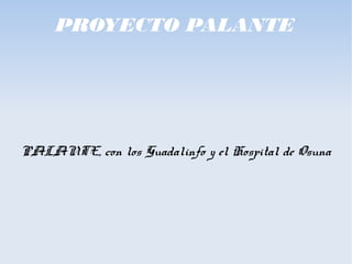 PROYECTO PALANTE
PALANTE, con los Guadalinfo y el Hospital de Osuna
 