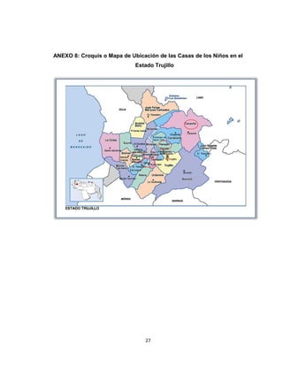 ANEXO 8: Croquis o Mapa de Ubicación de las Casas de los Niños en el
                             Estado Trujillo




                                 27
 
