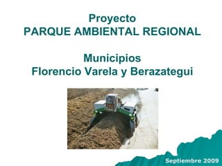 Proyecto PARQUE AMBIENTAL REGIONAL Municipios Florencio Varela y Berazategui Septiembre 2009 