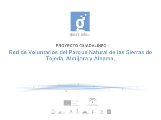 PROYECTO GUADALINFO

Red de Voluntarios del Parque Natural de las Sierras de
Tejeda, Almijara y Alhama,

 