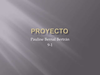 Pauline Bernal Bertrán
         9-1
 
