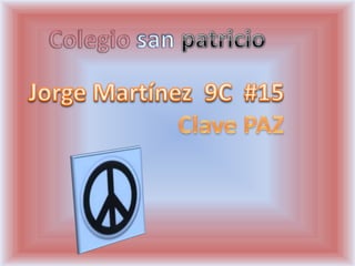 Colegiosanpatricio Jorge Martínez  9C  #15 Clave PAZ 