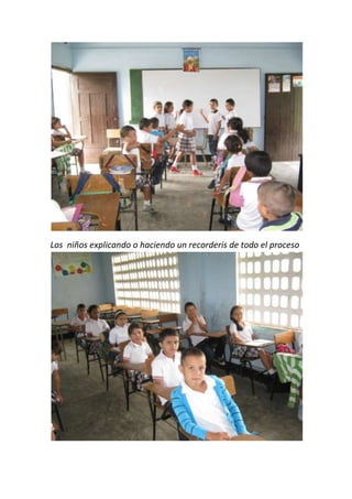 Los niños explicando o haciendo un recorderis de todo el proceso

 