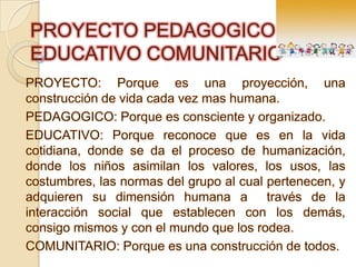 PROYECTO PEDAGOGICO
EDUCATIVO COMUNITARIO
 